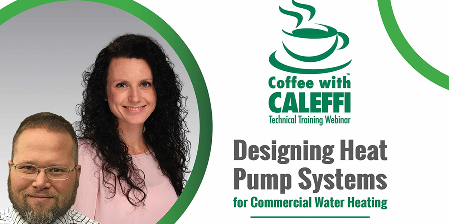 May 2022 Coffee with Caleffi: Designing Heat Pump Systems for Commercial Water Heating